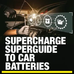 Supercharge Superguide to Car Batteries